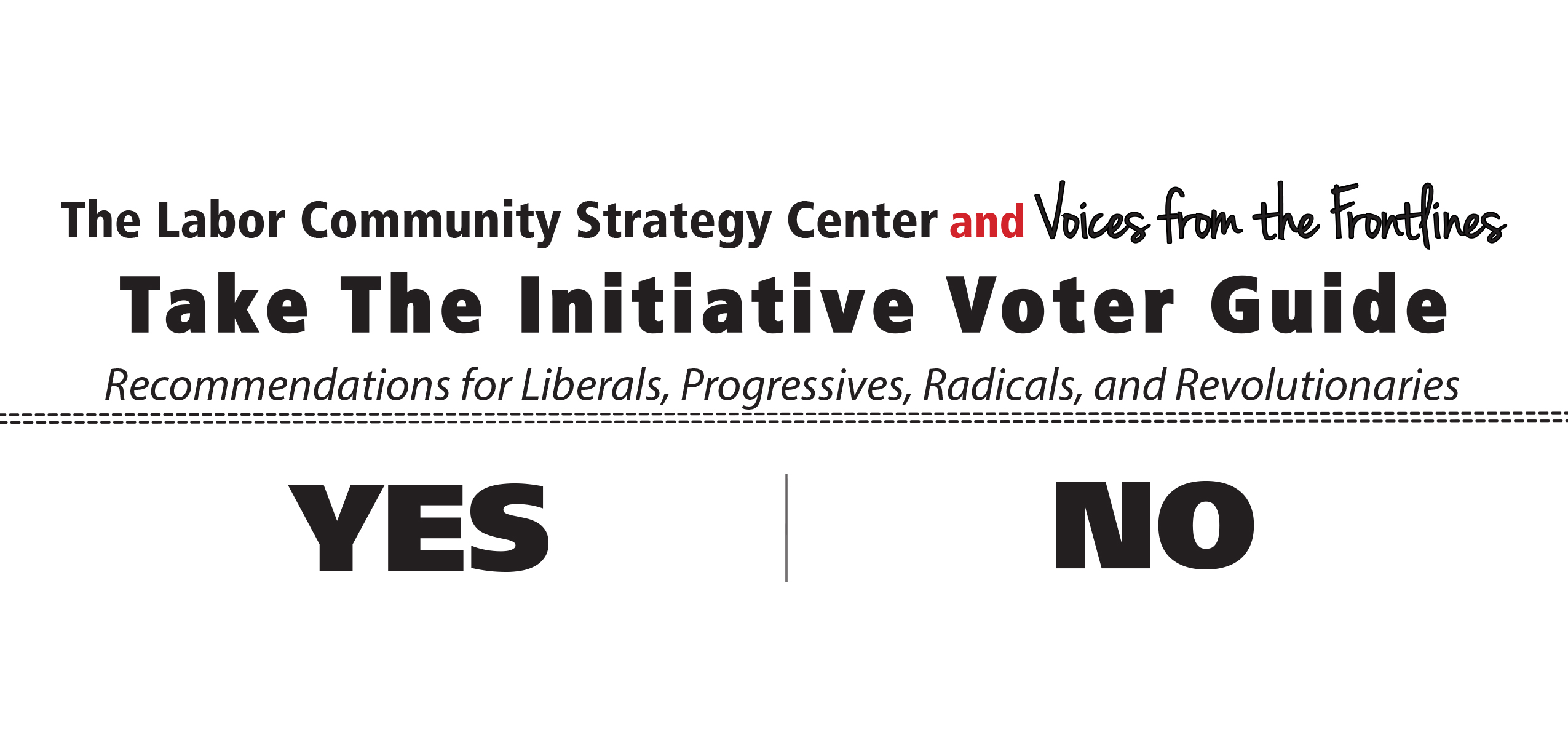Labor/Community Strategy Center and Voices from the Frontlines Take the Initiative Voter Guide Labor/Community Strategy Center and Voices from the Frontlines Take the Initiative Voter Guide