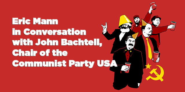 Eric Mann in Conversation with John Bachtell, Chair of the Communist Party USA Eric Mann in Conversation with John Bachtell, Chair of the Communist Party USA