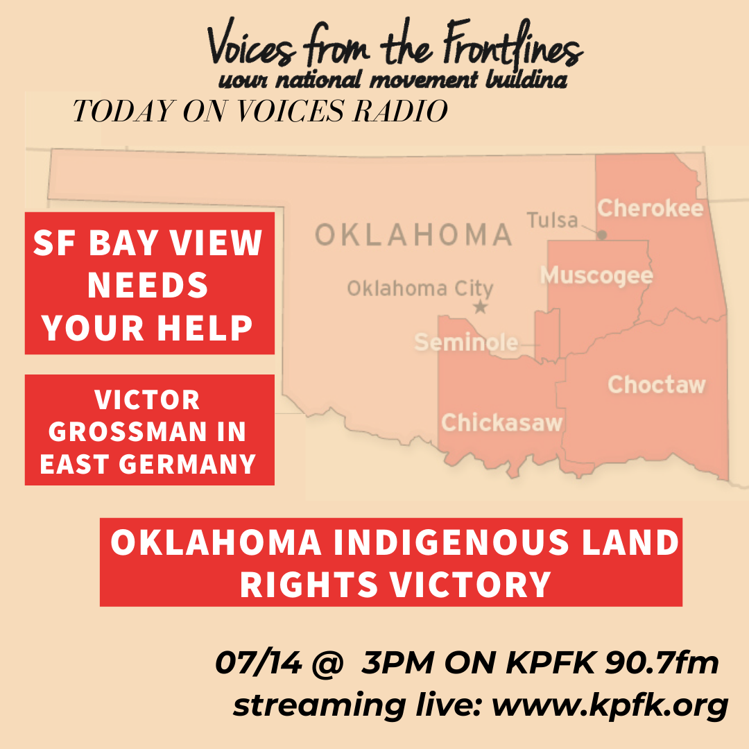 TODAY ON VOICES RADIO: San Francisco Bay View Oklahoma Indigenous Land Rights Victor Grossman in East Germany TODAY ON VOICES RADIO: San Francisco Bay View Oklahoma Indigenous Land Rights Victor Grossman in East Germany