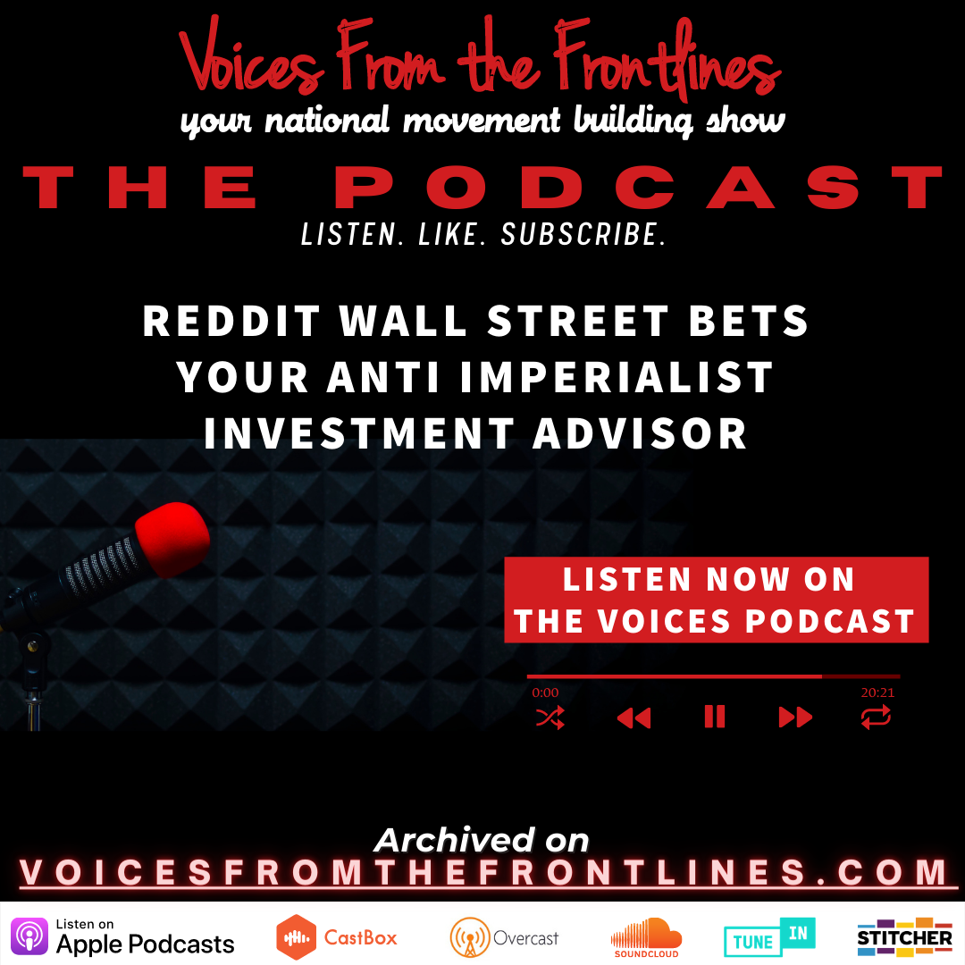 Voices Radio: Reddit Wall Street Bets Your Anti-Imperialist Investment Advisor Voices Radio: Reddit Wall Street Bets Your Anti-Imperialist Investment Advisor