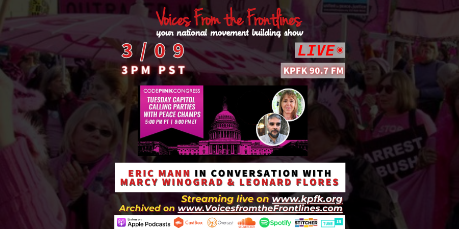 THIS WEEK ON VOICES: Leonardo Flores & Marcy Winograd from Code Pink in Conversation with Eric Mann THIS WEEK ON VOICES: Leonardo Flores & Marcy Winograd from Code Pink in Conversation with Eric Mann