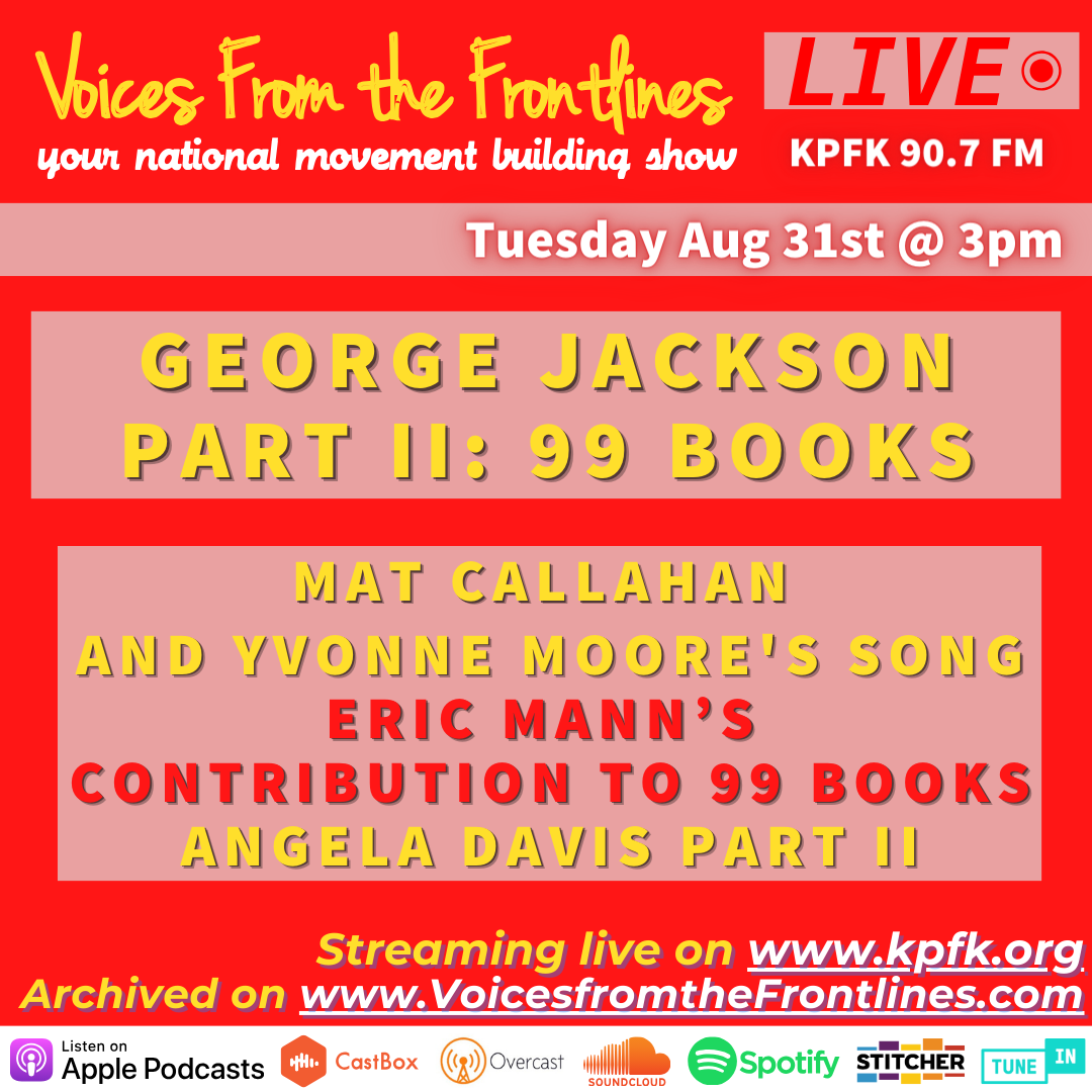 Voices Radio: Part 2 of George Jackson Prison Rights Movement, and 99 Books; featuring excerpts from Angela Davis. Voices Radio: Part 2 of George Jackson Prison Rights Movement, and 99 Books; featuring excerpts from Angela Davis.