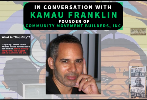 In Conversation With Kamau Franklin of Community Movement Builders, Inc. STOP THE CONSTRUCTION OF COP CITY NOW!